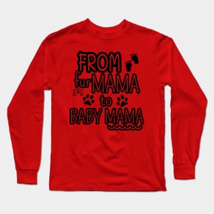 From Fur Mama To Baby Mama, Mom Life, Mother's Day Long Sleeve T-Shirt